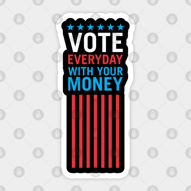 Vote Everyday With Your Money 4 - Political Campaign Sticker by Vector-Artist